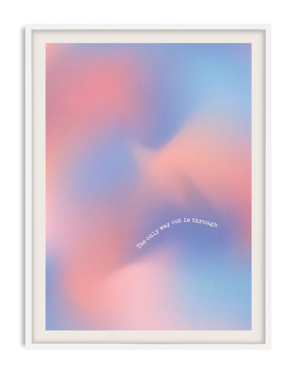 White-framed pink, blue, and lavender abstract gradient art print reading “The only way out is through.”