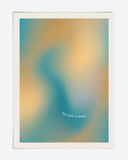 Unframed abstract art print with soft teal and yellow forms and the words “Get back to center.”