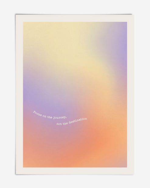 Unframed pastel yellow, lavender, pink, and orange gradient art print reading “Focus on the journey, not the destination.”