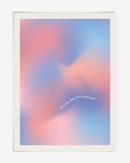 Unframed pink, blue, and lavender abstract gradient art print reading “The only way out is through.”
